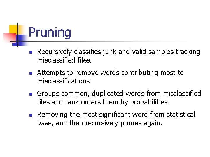 Pruning n n Recursively classifies junk and valid samples tracking misclassified files. Attempts to