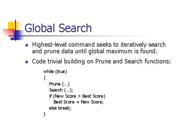 Global Search n n Highest-level command seeks to iteratively search and prune data until