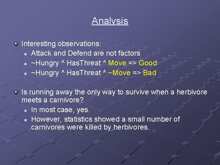 Analysis Interesting observations: n Attack and Defend are not factors n ~Hungry ^ Has.