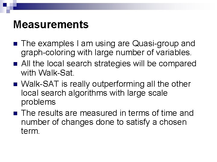 Measurements n n The examples I am using are Quasi-group and graph-coloring with large