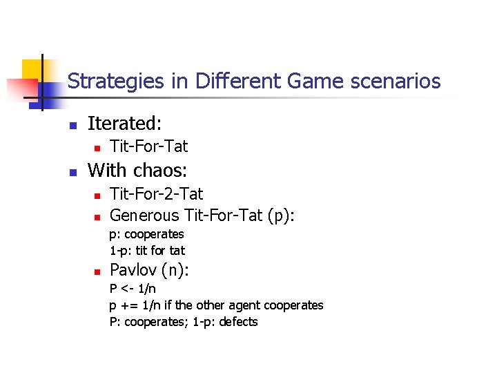 Strategies in Different Game scenarios n Iterated: n n Tit-For-Tat With chaos: n n