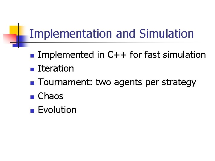 Implementation and Simulation n n Implemented in C++ for fast simulation Iteration Tournament: two