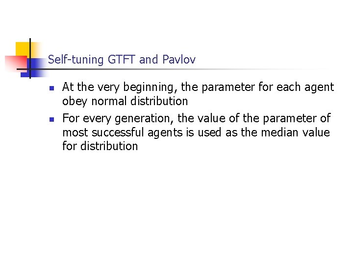 Self-tuning GTFT and Pavlov n n At the very beginning, the parameter for each