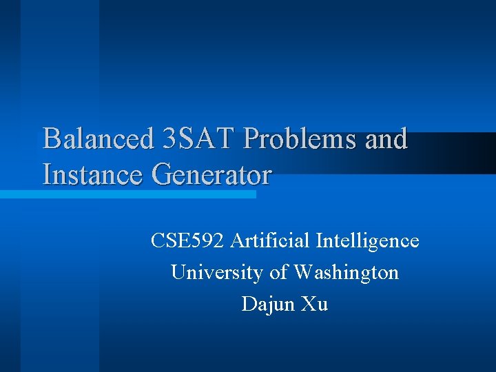 Balanced 3 SAT Problems and Instance Generator CSE 592 Artificial Intelligence University of Washington