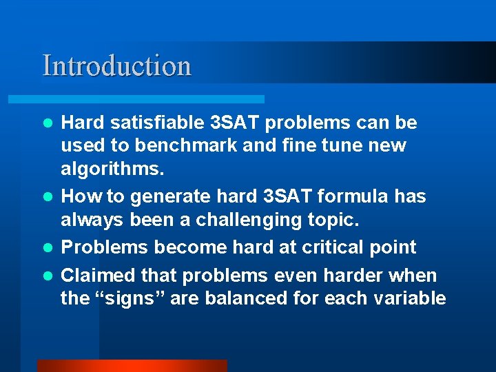 Introduction Hard satisfiable 3 SAT problems can be used to benchmark and fine tune