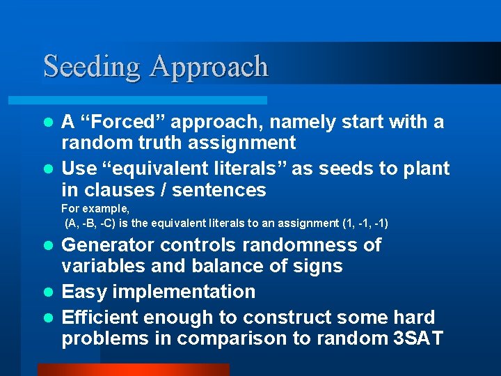 Seeding Approach A “Forced” approach, namely start with a random truth assignment l Use
