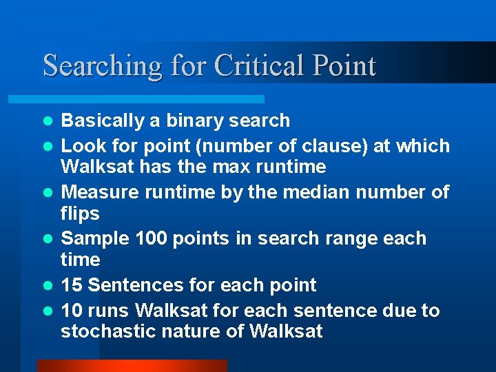 Searching for Critical Point l l l Basically a binary search Look for point