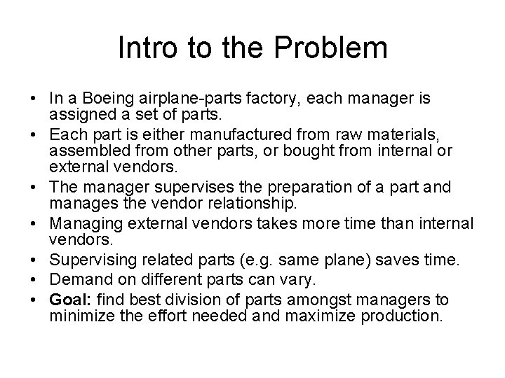 Intro to the Problem • In a Boeing airplane-parts factory, each manager is assigned