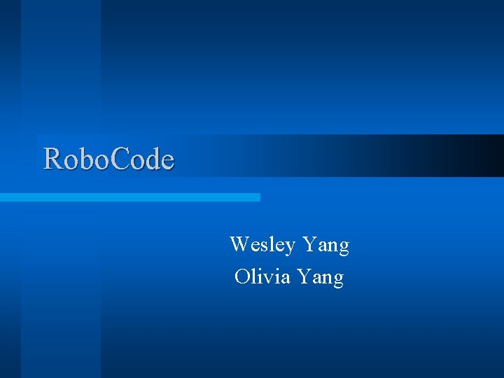 Robo. Code Wesley Yang Olivia Yang 
