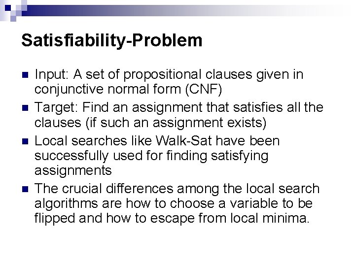 Satisfiability-Problem n n Input: A set of propositional clauses given in conjunctive normal form