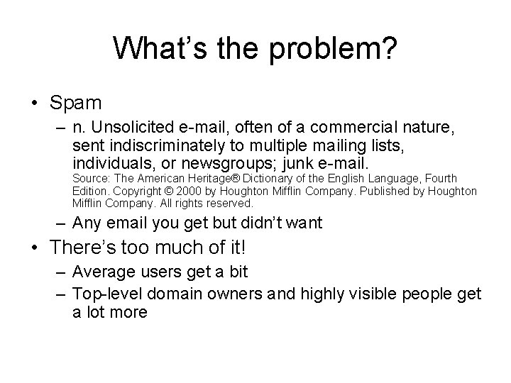What’s the problem? • Spam – n. Unsolicited e-mail, often of a commercial nature,
