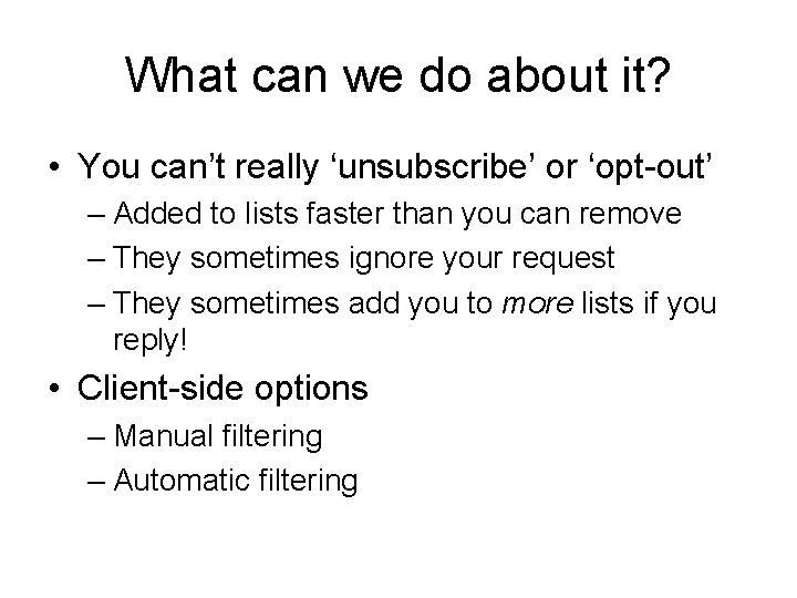 What can we do about it? • You can’t really ‘unsubscribe’ or ‘opt-out’ –