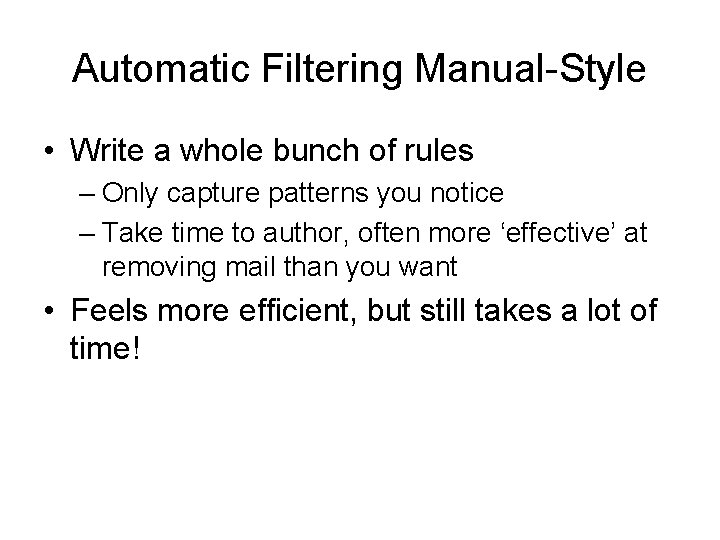 Automatic Filtering Manual-Style • Write a whole bunch of rules – Only capture patterns