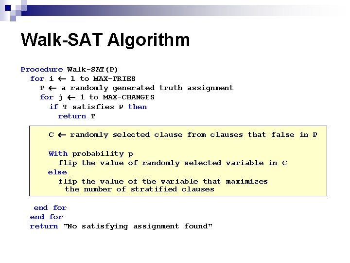 Walk-SAT Algorithm Procedure Walk-SAT(P) for i 1 to MAX-TRIES T a randomly generated truth