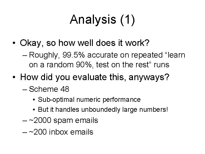Analysis (1) • Okay, so how well does it work? – Roughly, 99. 5%