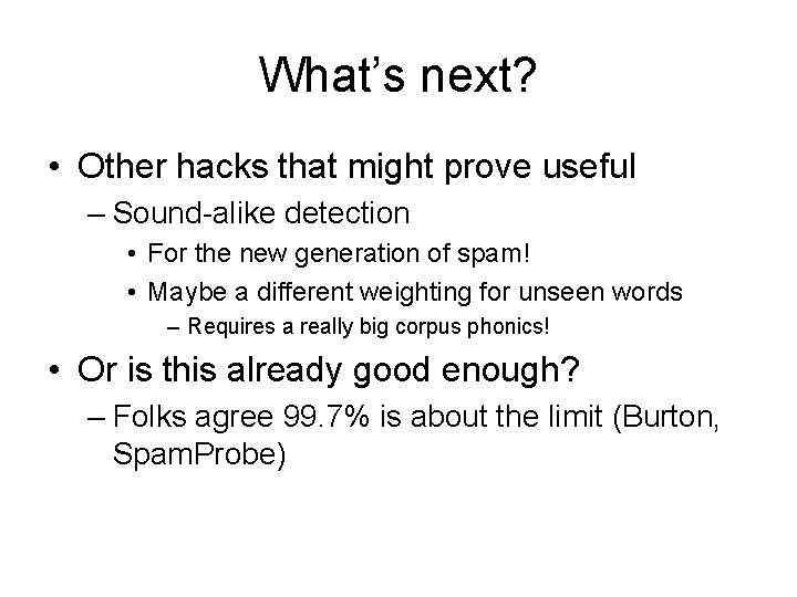 What’s next? • Other hacks that might prove useful – Sound-alike detection • For