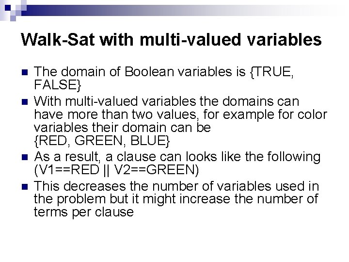 Walk-Sat with multi-valued variables n n The domain of Boolean variables is {TRUE, FALSE}