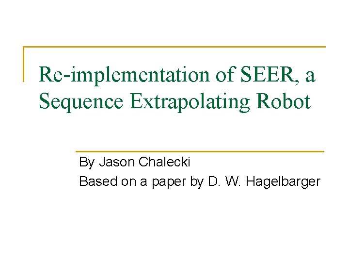 Re-implementation of SEER, a Sequence Extrapolating Robot By Jason Chalecki Based on a paper