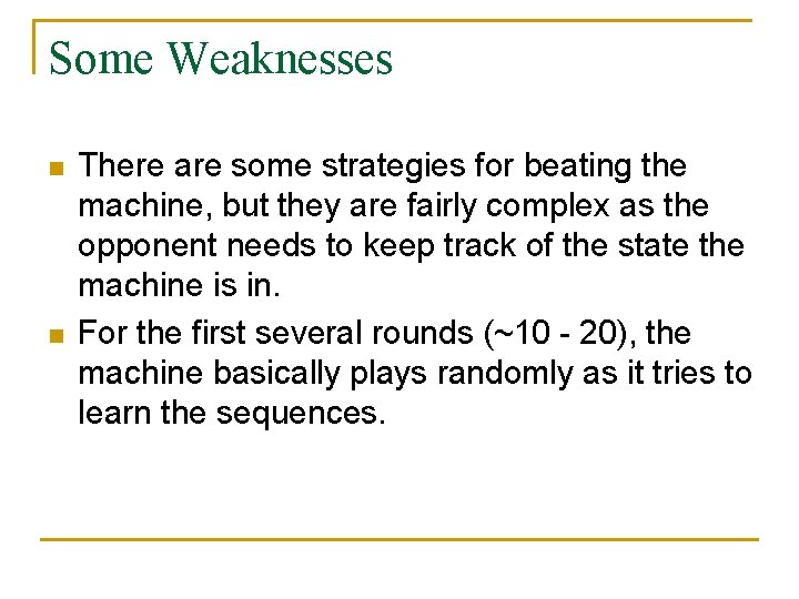 Some Weaknesses n n There are some strategies for beating the machine, but they
