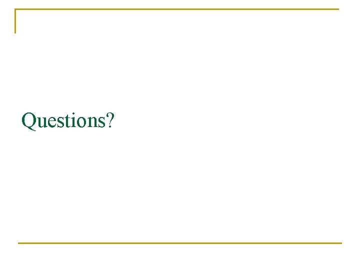 Questions? 