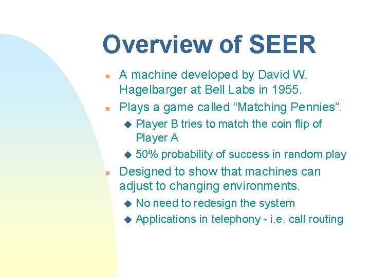 Overview of SEER n n A machine developed by David W. Hagelbarger at Bell