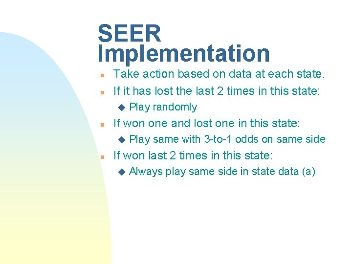 SEER Implementation n n Take action based on data at each state. If it