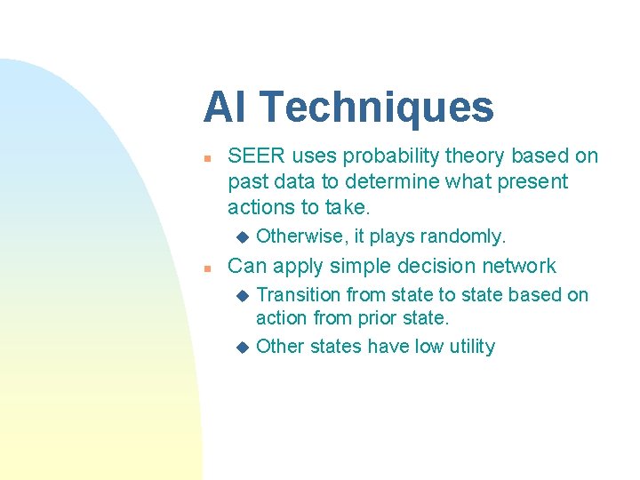 AI Techniques n SEER uses probability theory based on past data to determine what