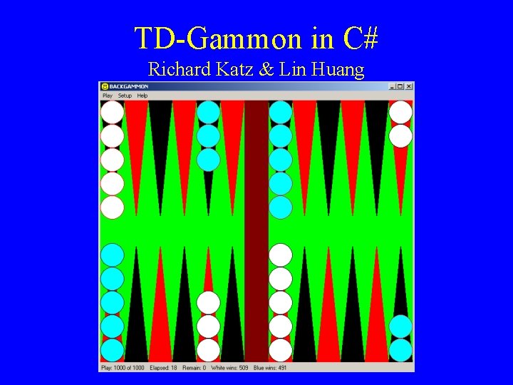 TD-Gammon in C# Richard Katz & Lin Huang 