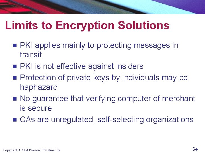 Limits to Encryption Solutions n n n PKI applies mainly to protecting messages in