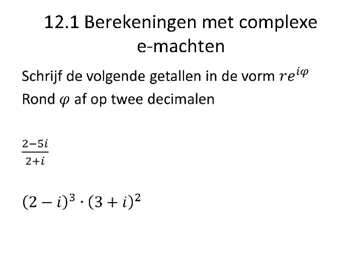 12. 1 Berekeningen met complexe e-machten • 