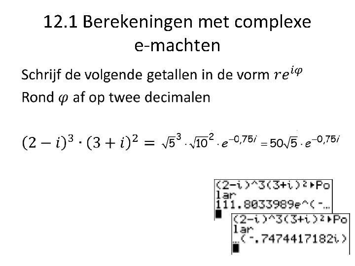 12. 1 Berekeningen met complexe e-machten • 