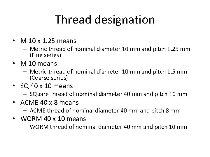 Thread designation • M 10 x 1. 25 means – Metric thread of nominal