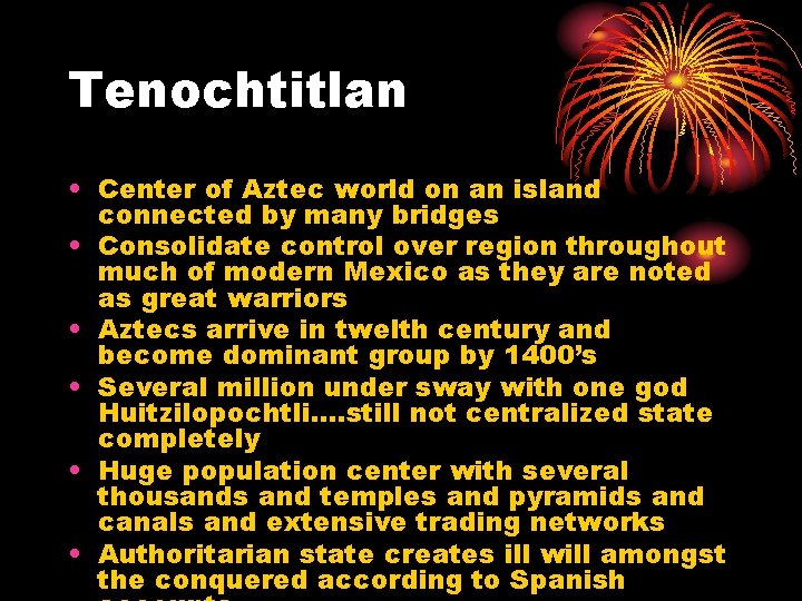 Tenochtitlan • Center of Aztec world on an island connected by many bridges •