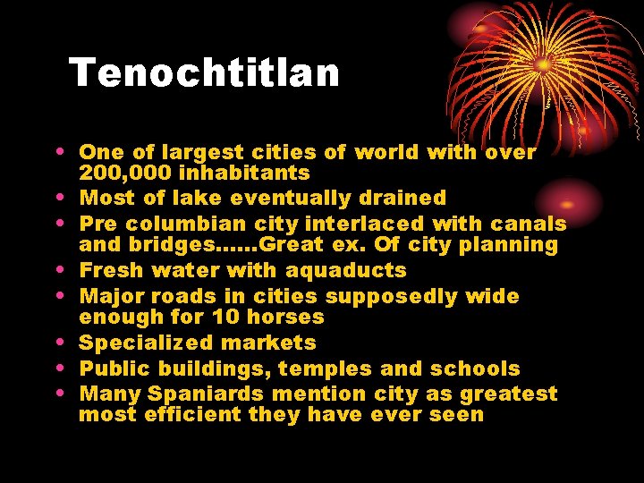 Tenochtitlan • One of largest cities of world with over 200, 000 inhabitants •