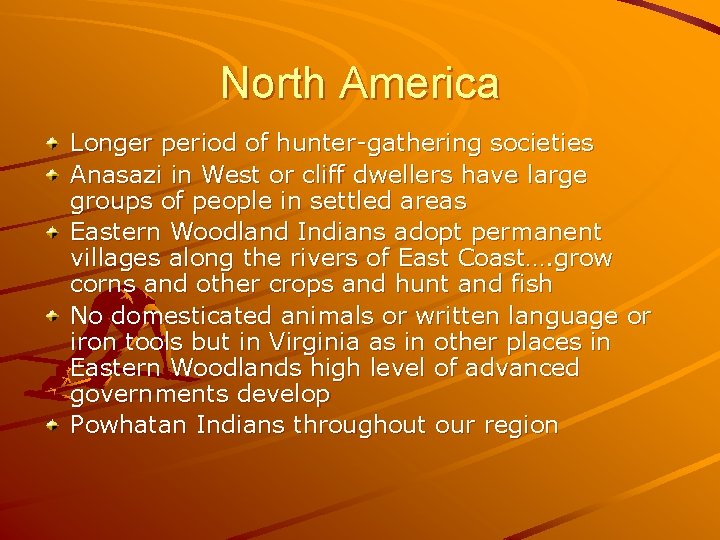 North America Longer period of hunter-gathering societies Anasazi in West or cliff dwellers have