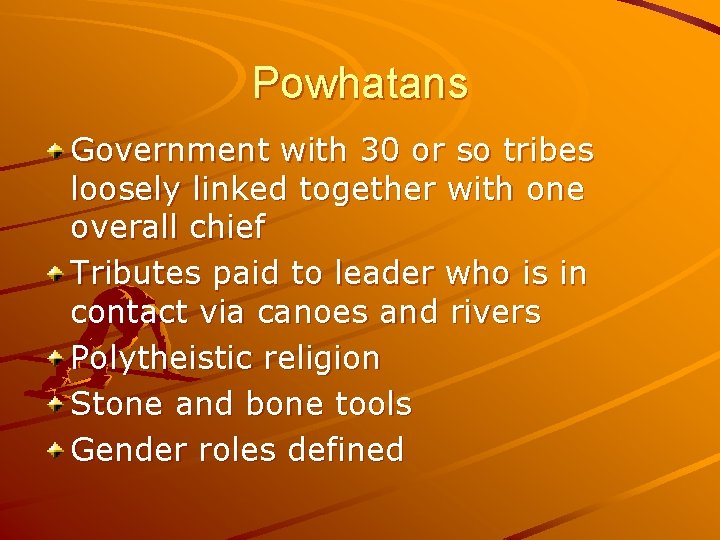 Powhatans Government with 30 or so tribes loosely linked together with one overall chief