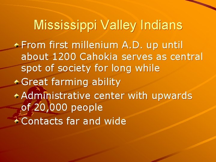 Mississippi Valley Indians From first millenium A. D. up until about 1200 Cahokia serves