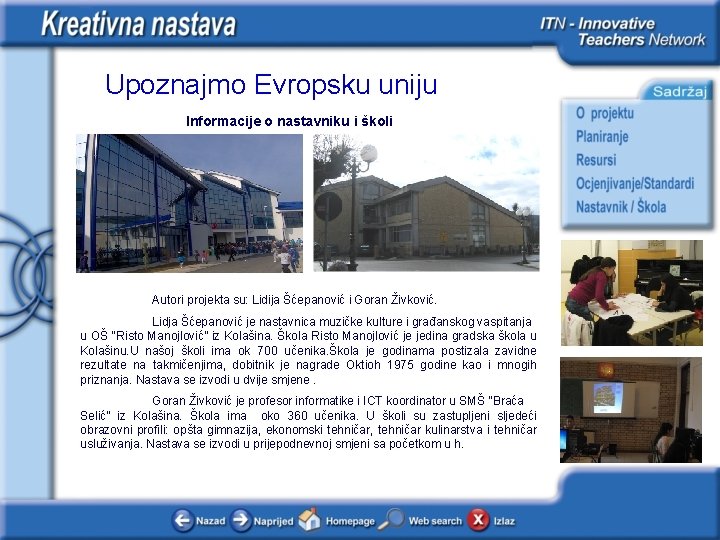 Upoznajmo Evropsku uniju Informacije o nastavniku i školi Autori projekta su: Lidija Šćepanović i