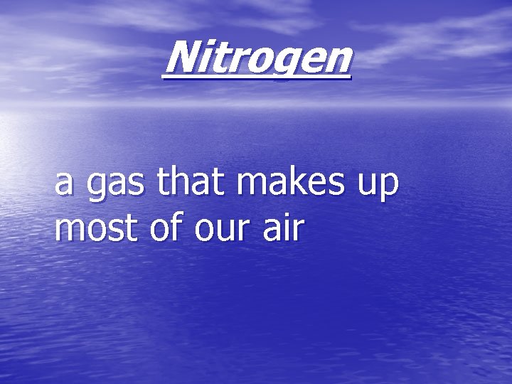 Nitrogen a gas that makes up most of our air 