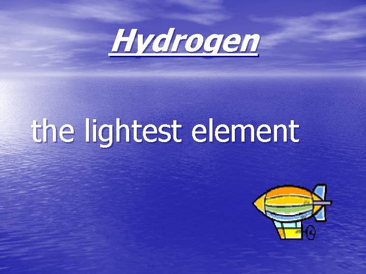 Hydrogen the lightest element 