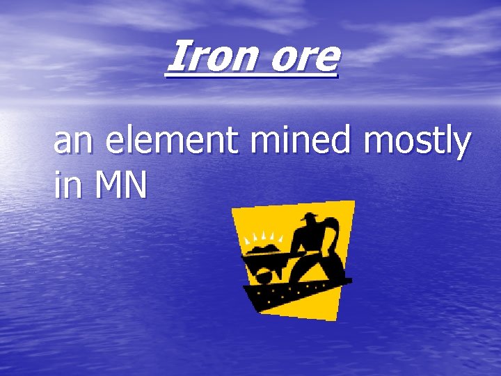 Iron ore an element mined mostly in MN 