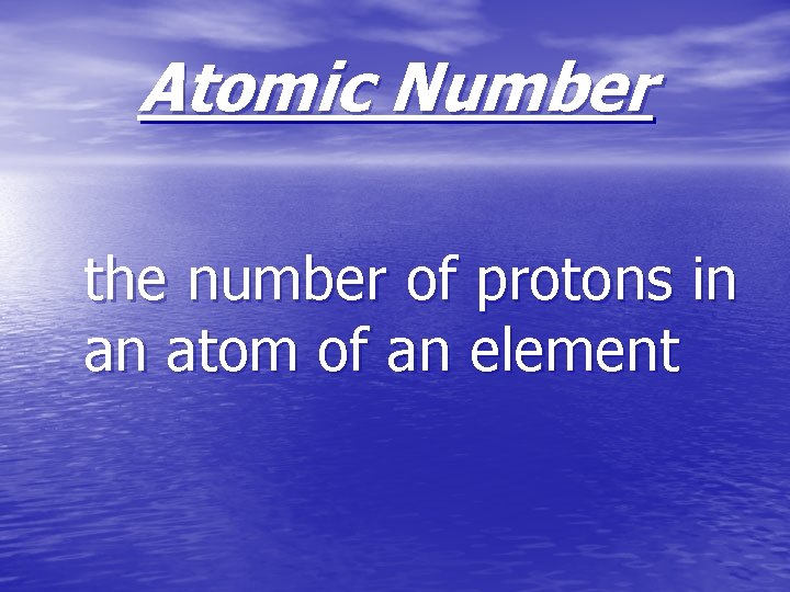 Atomic Number the number of protons in an atom of an element 