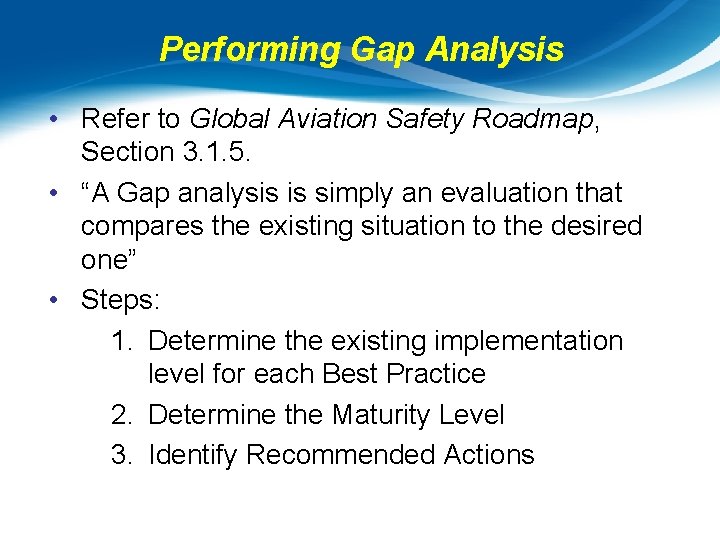 Performing Gap Analysis • Refer to Global Aviation Safety Roadmap, Section 3. 1. 5.
