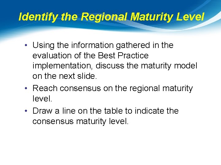 Identify the Regional Maturity Level • Using the information gathered in the evaluation of