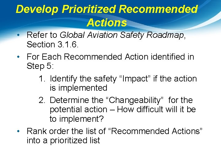 Develop Prioritized Recommended Actions • Refer to Global Aviation Safety Roadmap, Section 3. 1.