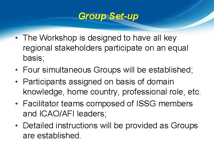 Group Set-up • The Workshop is designed to have all key regional stakeholders participate