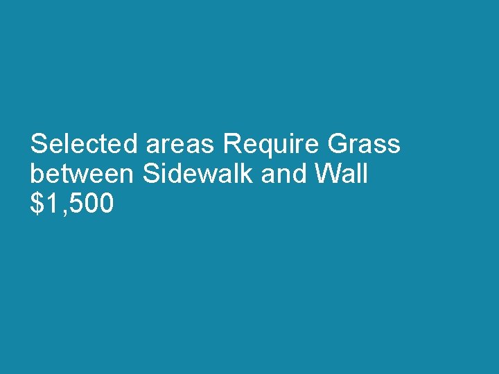 Selected areas Require Grass between Sidewalk and Wall $1, 500 