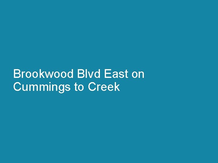 Brookwood Blvd East on Cummings to Creek 