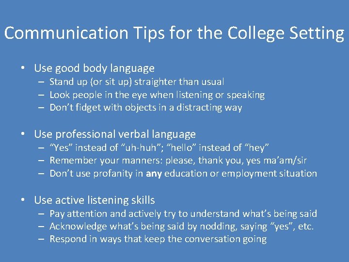 Communication Tips for the College Setting • Use good body language – Stand up