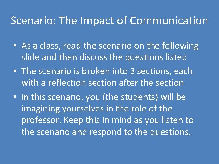 Scenario: The Impact of Communication • As a class, read the scenario on the
